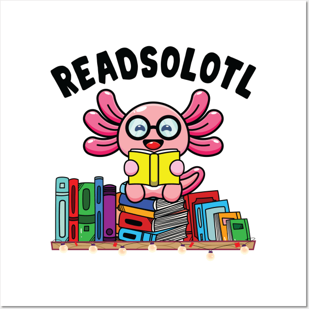 Readsolotl Book Reading Axolotl Funny Axolotl Book Readers Wall Art by Sowrav